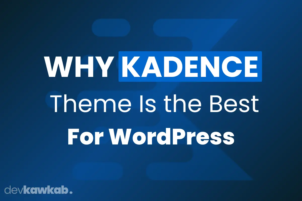 Why Kadence Theme Is the Best for WordPress