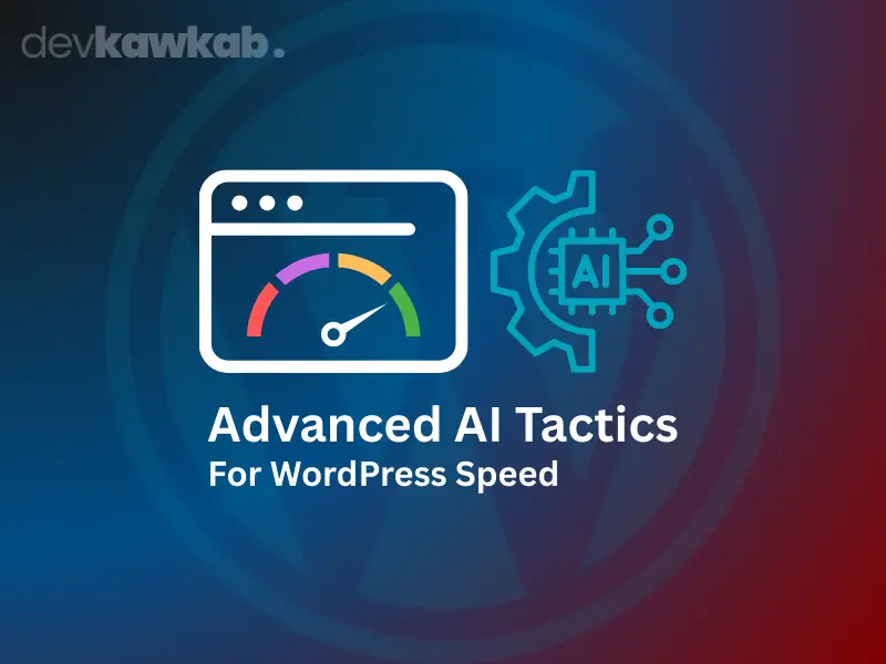 Advanced AI Tactics for WordPress Speed